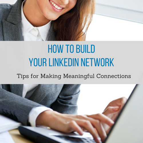 How to Build Your LinkedIn Network: Tips for Making Meaningful Connections